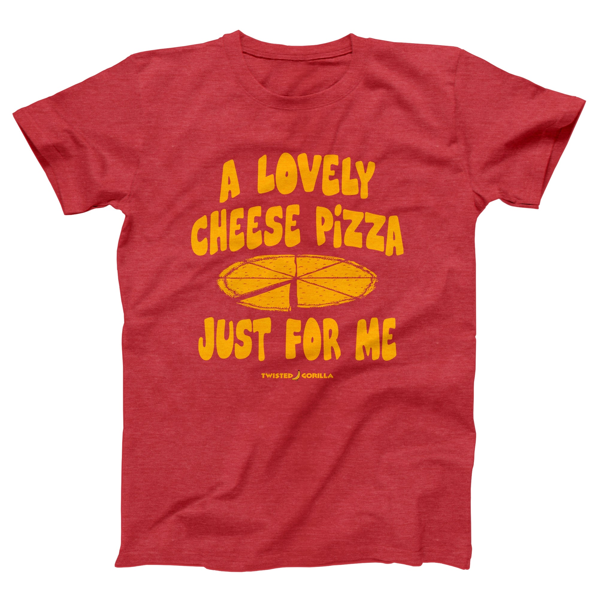 Cheese Pizza Just For Me Adult Unisex T-Shirt - marionmartigny