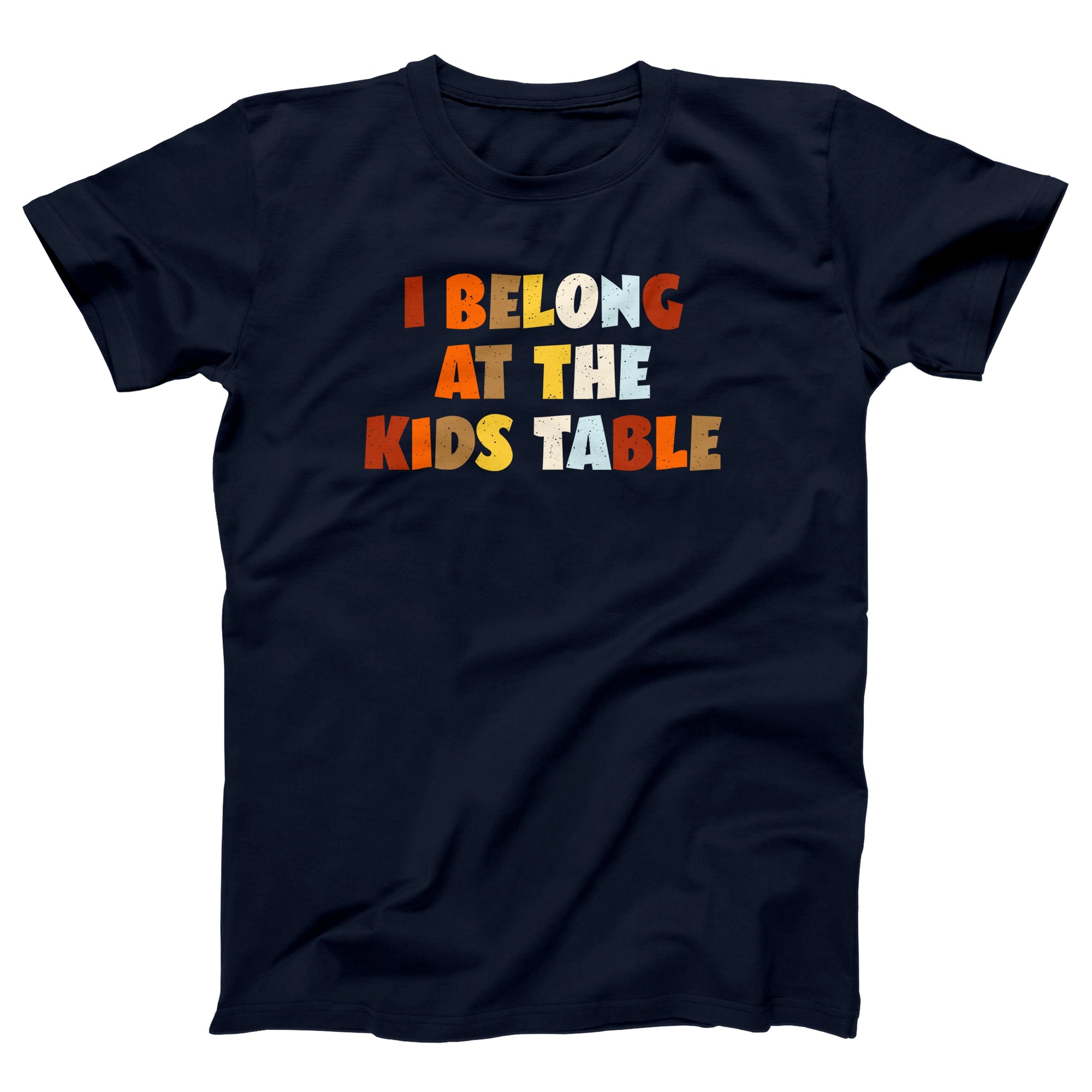 I Belong At The Kids Table Adult Unisex T-Shirt - marionmartigny